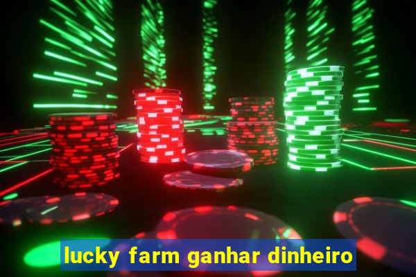 lucky farm ganhar dinheiro